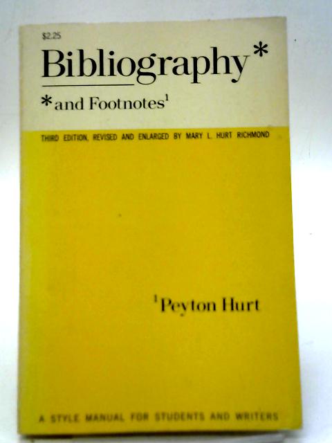 Bibliography and Footnotes: a Style Manual for Students and Writers, Third Edition By Peyton Hurt