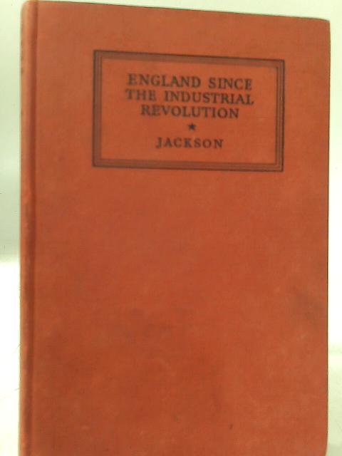 England Since The Industrial Revolution 1815 - 1948 By J. Hampden Jackson