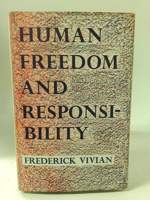 Human Freedom and Responsibility By Frederick Vivian