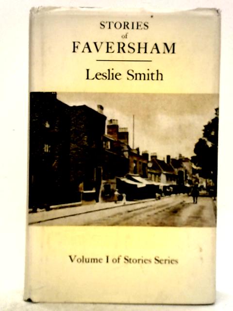 Stories of Faversham By C. Leslie W. Smith