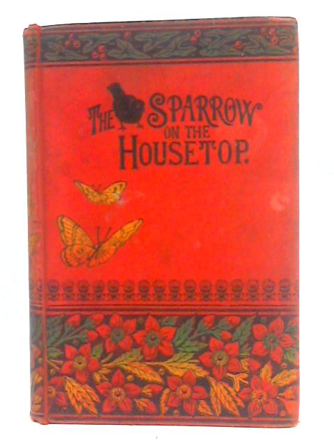 The Sparrow on the Housetop, and, Wishing and Wanting By Mrs. Prosser