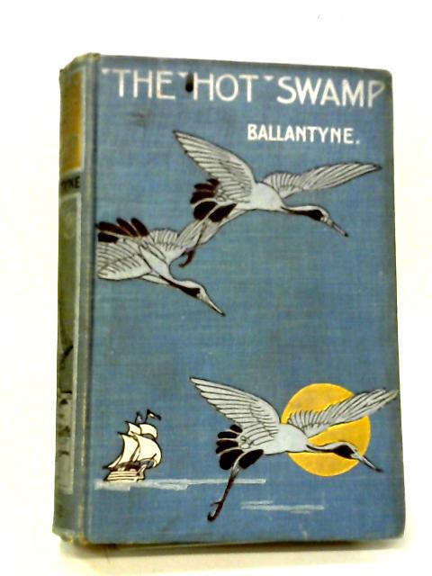 The Hot Swamp: A Romance Of Old Albion By R. M. Ballantyne