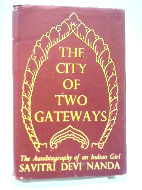 The City of Two Gateways: The autobiography of an Indian girl By S D Nanda