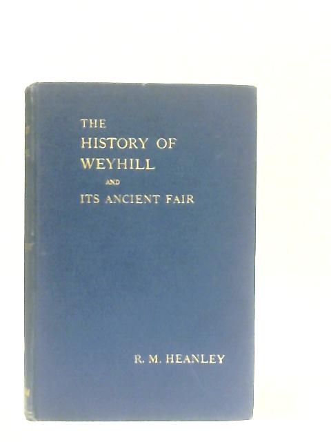 The History of Weyhill Hants and Its Ancient Fair By R. M. Heanley