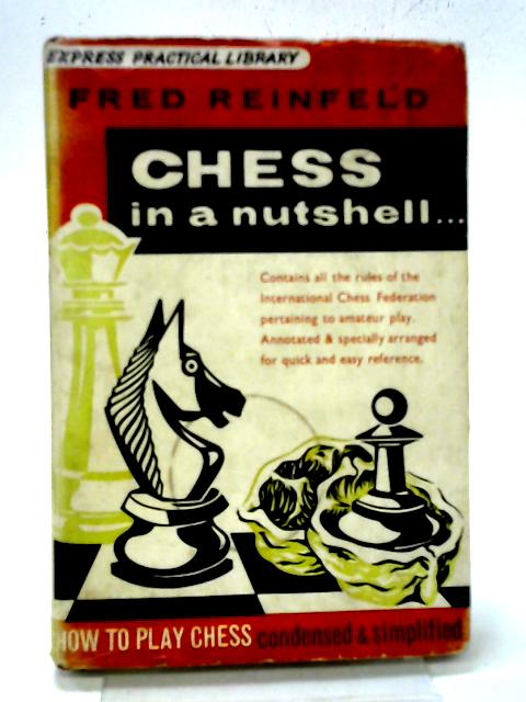 Chess In A Nutshell By Fred Reinfeld