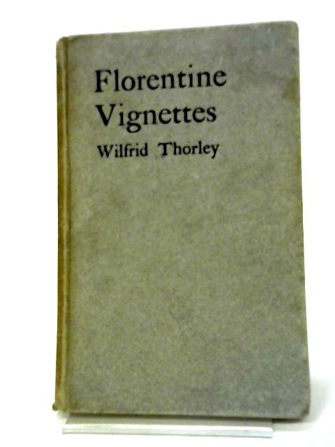 Florentine Vignettes Being Some Metrical Letters Of The Late Vernon Slade By Various
