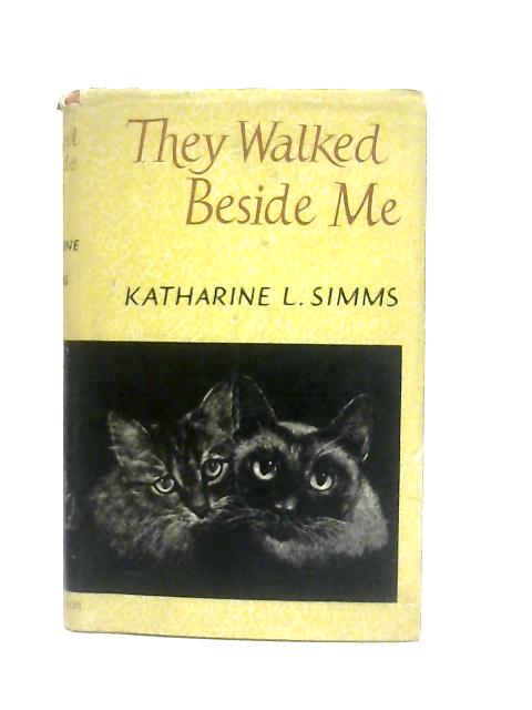 They Walked Beside Me A Cat Book In Which Dogs Are Welcome By Katharine Louise Simms
