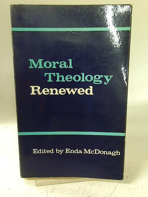 Moral Theology Renewed By E McDonagh (ed)