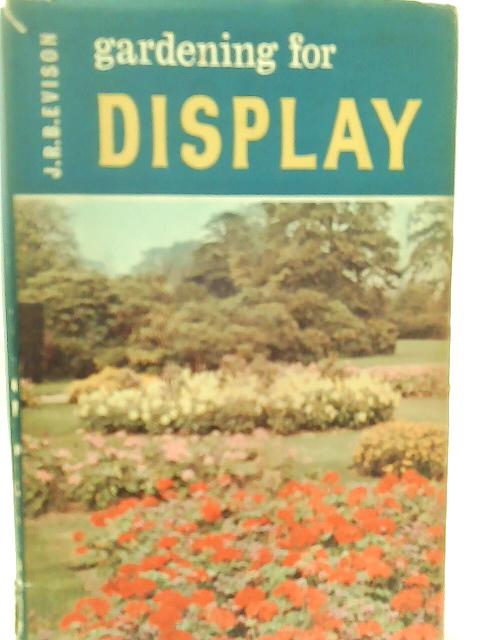 Gardening for Display By J. R. B. Evision
