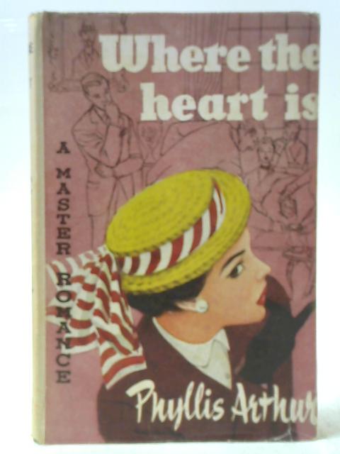 Where The Heart Is By Phyllis Arthur