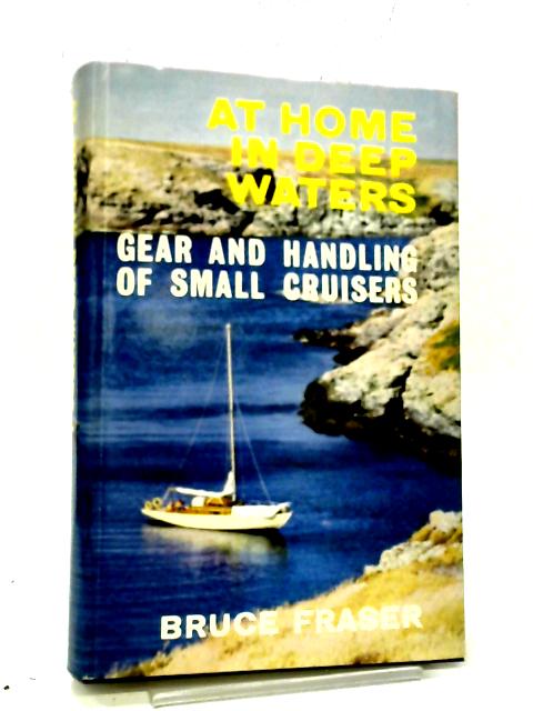 At Home In Deep Waters: Gear And Handling Of Small Cruisers By Bruce Fraser