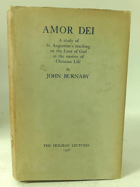 Amor Dei: study of the religion of St. Augustine By J Burnaby
