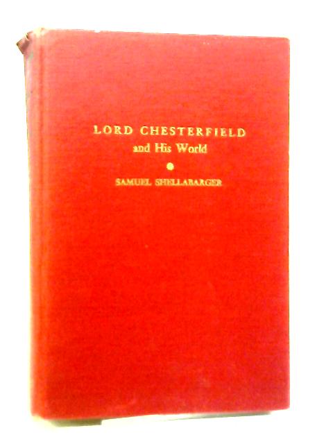 Lord Chesterfield And His World By Samuel Shellabarger