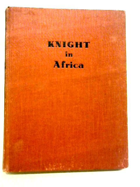 Knight In Africa - Adventures With A Camera In The Veldt By C. W. R. Knight