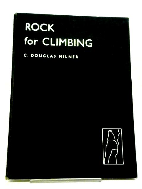 Rock For Climbing By C. Douglas Milner