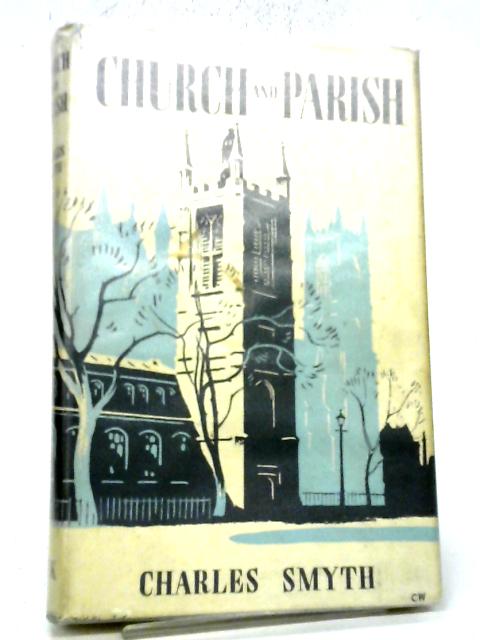 Church And Parish: Studies In Church Problems, Illustrated From The Parochial History Of St Margaret's, Westminster. By Charles Smyth