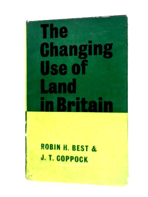 The Changing Use Of Land In Britain By Robin H. Best & J. T. Coppock
