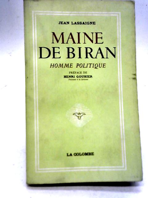 Maine de Biran; Homme Politique By Jean Lassaigne