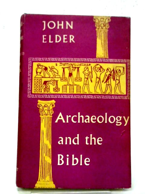 Archaeology & The Bible By J Elder