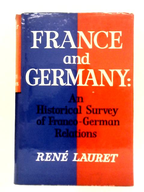 France And Germany: Franco-German Relations and the Problems of Modern Europe By Rene Lauret