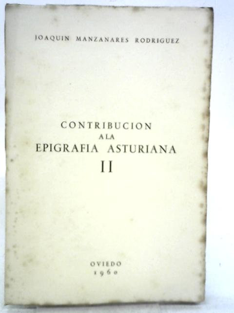 Contribución a la Epigrafía Asturiana II By Joaquin Manzanares Rodriguez