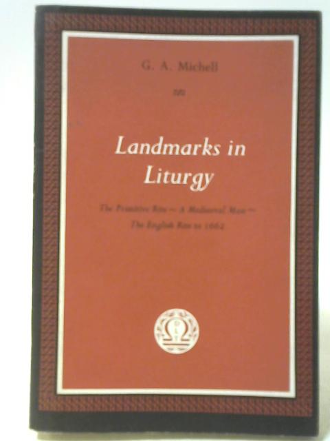 Landmarks in Liturgy By G. A. Michell