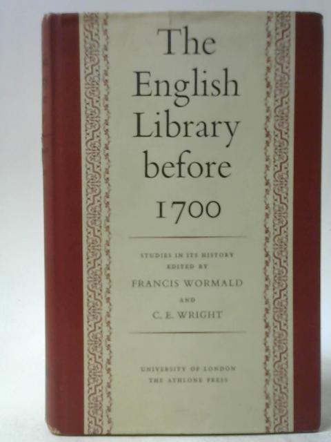The English Library Before 1700 By C. E. Wright and Wormald Francis (eds)