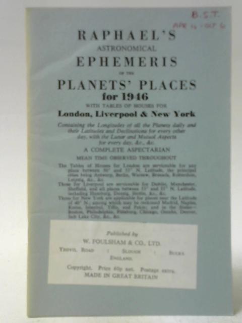 Raphael's Astronomical Ephemeris of the Planets' Places for 1946 By Raphael