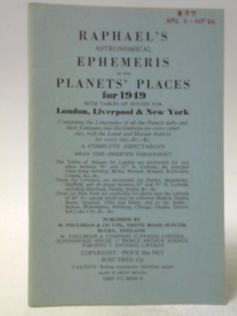 Raphael's Astronomical Ephemeris of the Planets' Places for 1949 By Raphael