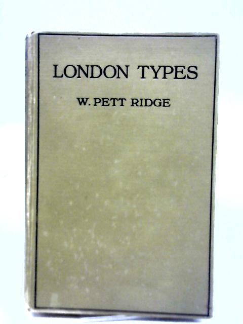 London Types Taken From Life By W Pett Ridge & E O Hopp