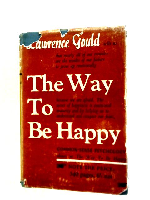 The Way To Be Happy Common-Sense Psychology By Lawrence Gould