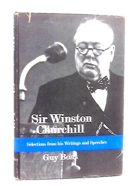 Sir Winston Churchill K.G.,P.C.,O.M.,C.H.,M.P: Selections from his writings and speeches von Guy Boas