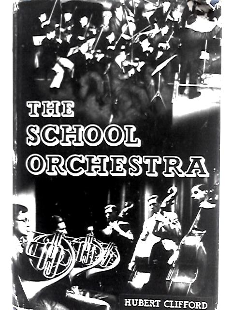 The School Orchestra: A Comprehensive Manual for Conductors von Hubert Clifford