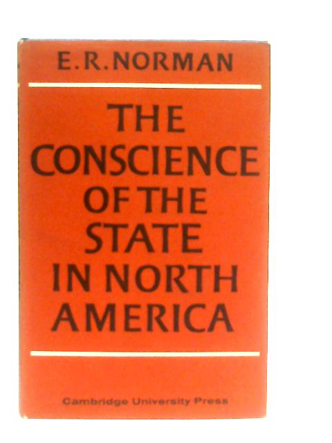 The Conscience of the State in North America By E. R. Norman