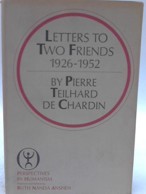 Letters to Two Friends 1926-1952 By Pierre Teilhard De Chardin