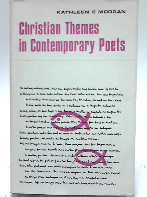 Christian Themes In Contemporary Poets: A Study Of English Poetry Of The Twentieth Century By Kathleen E. Morgan