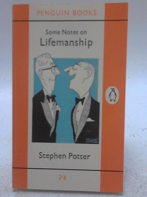 Some Notes on Lifemanship : With a Summary of Recent Researches in Gamesmanship By Stephen Potter