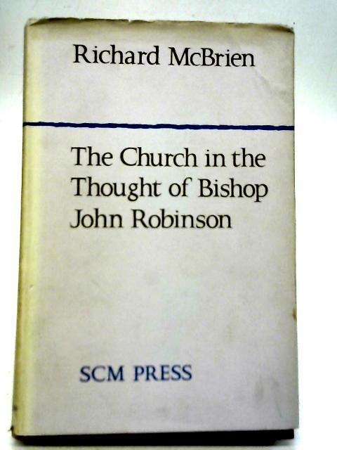 The Church in the Thought of Bishop John Robinson. von Richard P McBrien
