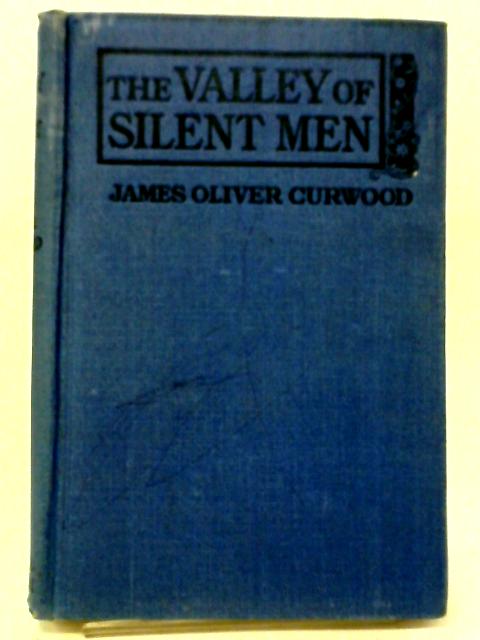 The Valley of Silent Men By James Oliver Curwood