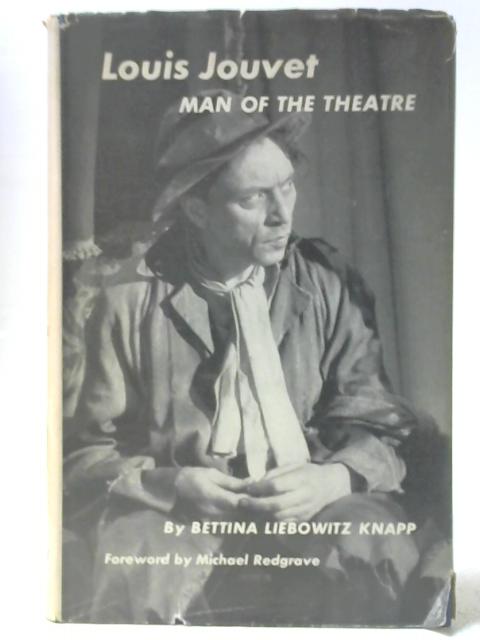 Louis Jouvet: Man of the Theatre By Bettina Liebowitz Knapp