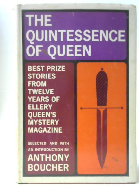 The Quintessence of Queen: Best Prize Stories from 12 Years of "Ellery Queen's Mystery Magazine", Selected and with an Introduction By Anthony Boucher By Anthony Boucher (Ed.)