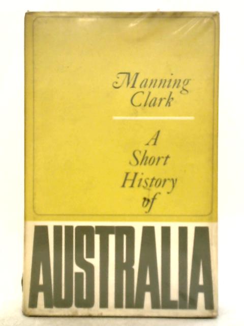 A Short History of Australia By Manning Clark