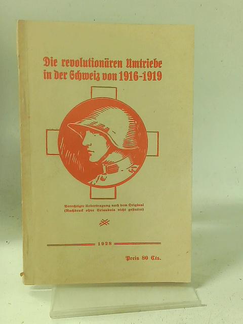 Die Revolutionaren Umtriebe in der Schweiz von 1916-1919 By Unstated