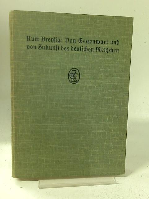 Von Gegenwart und von Zukunft des deutschen Menschen By Kurt Brensig