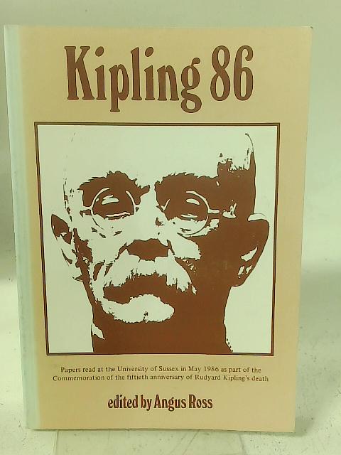 Kipling '86: Papers Read at the University of Sussex in May 1986 as Part of the Fiftieth Anniversary of Rudyard Kipling's Death von Angus Ross (ed)