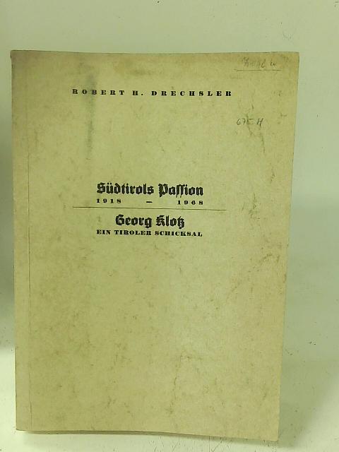 Sudtirols Passion 1918 - 1968 - Georg Klotz By Robert H Drechsler