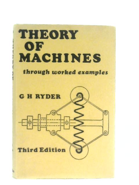 Theory Of Machines Through Worked Examples von G. H. Ryder