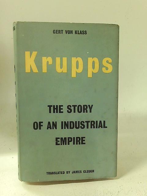Krupps: The Story of an Industrial Empire By Gert Von Klass