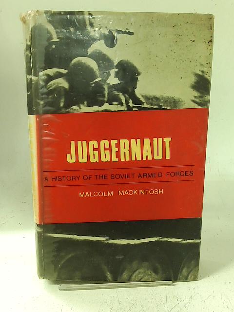 Juggernaut - A History of the Soviet Armed Forces By Malcolm Mackintosh