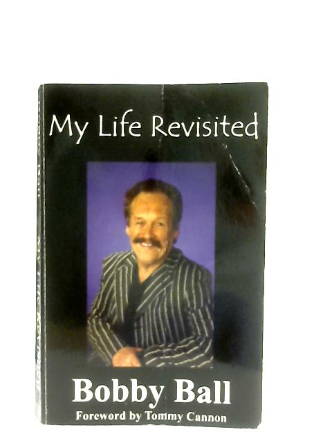 My Life Revisited By Bobby Ball